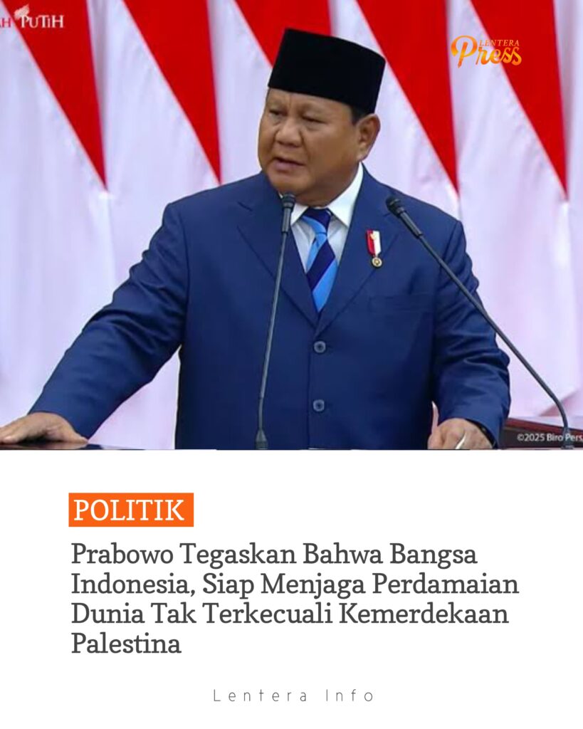 Prabowo Tegaskan Bahwa Bangsa Indonesia, Siap Menjaga Perdamaian Dunia Tak Terkecuali Kemerdekaan Palestina